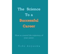 The Science To a Successful Career: How to control the trajectory of your career