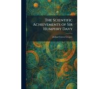 The Scientific Achievements of Sir Humphry Davy