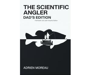 The Scientific Angler: Dad's Edition: Advanced Fishing Log Book with Barometric Pressure, Tide, and Moon Phase Logs | Detailed Catch Tracker and Analytics Journal | Father's Day Gift for Men