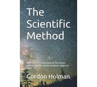 The Scientific Method: Why science is a crucial process for human progress, not just another academic subject or belief