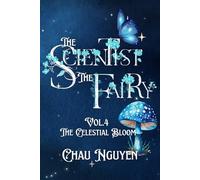 The Scientist and The Fairy: VOl.4: The Celestial Bloom