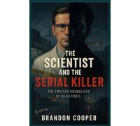 The Scientist and the Serial Killer: The Life and Crimes of Dean Corll: America’s “Candy Man” and the Houston Mass Murders