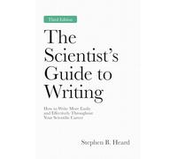 The Scientist’s Guide to Writing, 3rd Edition: How to Write More Easily and Effectively Throughout Your Scientific Career
