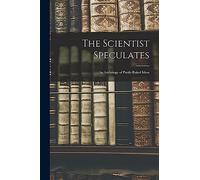 The Scientist Speculates: an Anthology of Partly-baked Ideas