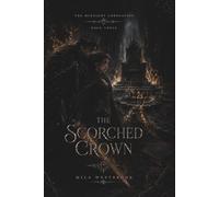 The Scorched Crown: A High Heat Dark Romantasy with a Married Couple, Uncrowned Heroine, Former King, Ancient Blood Magic, Deadly Crown Magic, Political Rebellion and a Complete HEA: 3