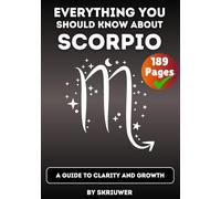 The Scorpio Book: Everything You Should Know About Scorpios: A Guide to Clarity and Growth