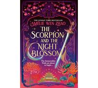 The Scorpion and the Night Blossom: The new #1 SUNDAY TIMES bestselling dark romantasy from Amélie Wen Zhao: Book 1