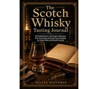 The Scotch Whisky Tasting Journal: 80 Guided Entries with Region Reference, Peat Level Scale, and Cask Type Tracking for Single Malt and Blended Scotch