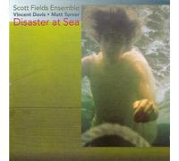 The Scott Fields Ensemble Disaster at Sea (CD)