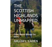 THE SCOTTISH HIGHLANDS UNMAPPED: Quiet Routes Beyond the Glens