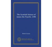 The Scottish history of James the Fourth, 1598