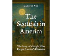 The Scottish in America: The Story of a People Who Forged America’s Character