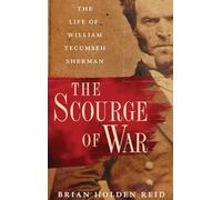 The Scourge of War: The Life of William Tecumseh Sherman