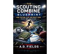 The Scouting Combine Blueprint: How Testing, Film, and Draft Risk Shape NFL Decisions