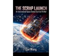 THE SCRAP LAUNCH: An International Space Station Survival Thriller