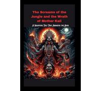The Screams of the Jungle and the Wrath of Mother Kali: A Haunting Tale That Awakens the Soul