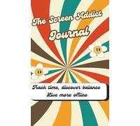 The Screen Addict journal: A place for Tracking Screen Time and Building Better Habits; a way for both parents and children to monitor the time spent on screen and to introduce new habits off-screen