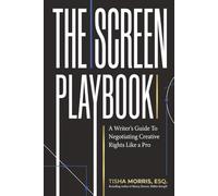The Screen Playbook: A Writer's Guide to Negotiating Creative Rights Like a Pro