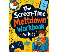 The Screen-Time Meltdown Workbook for Kids: Calm-Down Strategies for Screen-Time Tantrums, Frustration, Device Transitions, and Emotional Regulation After Tablets, Games, and Videos for Ages 6-8
