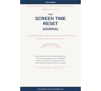 The Screen Time Reset Journal: 90 Days to Break Phone Addiction: Daily Tracker, Trigger Log and Focus Recovery