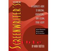 The Screenwriter's Bible: A Complete Guide to Writing, Formatting, and Selling Your Script: A Complete Guide to Writing, Formatting & Selling Your Script