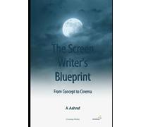 The Screenwriter's Blueprint: From Concept to Cinema