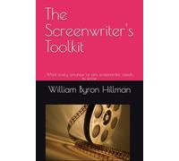 The Screenwriter's Toolkit: What every amateur or pro screenwriter needs to know