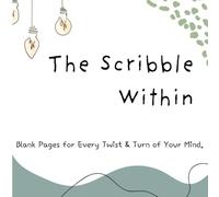 The Scribble Within: Blank Pages for Every Twist and Turn of Your Mind