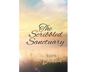 The Scribbled Sanctuary: Today I Let My Soul Exhale- A 30-Day Devotional Journal of Peace, Joy, and Reflection.