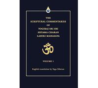 The Scriptural Commentaries of Yogiraj Sri Sri Shyama Charan Lahiri Mahasaya (1): Volume 1