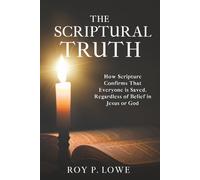 The Scriptural Truth: How Scripture Confirms That Everyone is Saved, Regardless of Belief in Jesus or God
