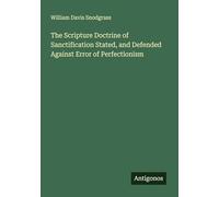 The Scripture Doctrine of Sanctification Stated, and Defended Against Error of Perfectionism