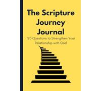 The Scripture Journey Journal: 120 Questions to Strengthen Your Relationship with God