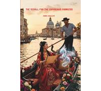 The Scroll for the Capricious Princess.: A Novel of Magic, Masks, and the Man Who Dared to Love an Empress's Daughter.