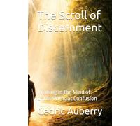 The Scroll of Discernment: Walking in the Mind of Christ Without Confusion