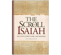 The Scroll of Isaiah: Its Unity, Structure, and Message