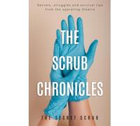 The Scrub Chronicles: Secrets, struggles and survival tips from the operating theatre