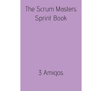 The Scrum Master Sprint Book: 3 Amigos