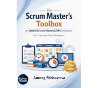 The Scrum Master's Toolbox for Certified Scrum Master (CSM) Certification with Videos and Online Test Papers