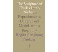 The Sculpture of Charles Henry Niehaus: Reproductions, Designs, and Models with a Biography