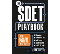 The SDET Playbook: From Recruiter Screen to Final Offer-Strategies, Frameworks, and Code to Land Your Dream Job in SDET, TE, or QA.