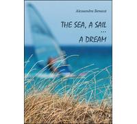 The sea, a sail... a dream di Alessandra Benassi, 2012, Youcanprint - ER