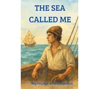 The Sea Called Me: My voyage with Columbus