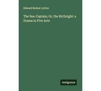 The Sea-Captain; Or, the Birthright: a Drama in Five Acts