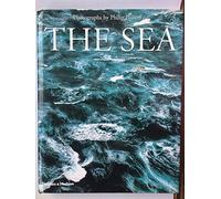 The Sea: Exploring Life on an Ocean Planet: By Philip Plisson