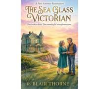The Sea Glass Victorian: Two Broken Lives. One Grand Restoration.