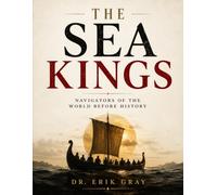 The Sea Kings: Navigators of the World Before History