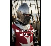 The Sea Knights of Malta: The Hospitallers’ naval war against the Ottomans, corsairs, and the slave economies of the Mediterranean