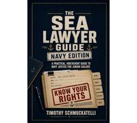 The Sea Lawyer Guide: A Practical, Irreverent Guide to Navy Justicefor Junior Sailors