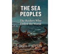 The Sea Peoples: The Raiders Who Ended the World